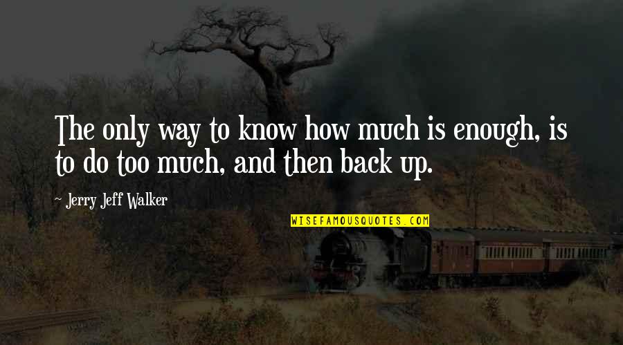 Supattar Quotes By Jerry Jeff Walker: The only way to know how much is Supattar Quotes By Jerry Jeff Walker: The only way to know how much is