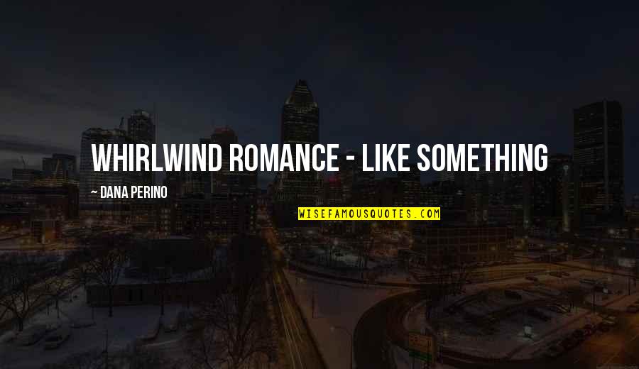 Supaya Cepat Quotes By Dana Perino: whirlwind romance - like something