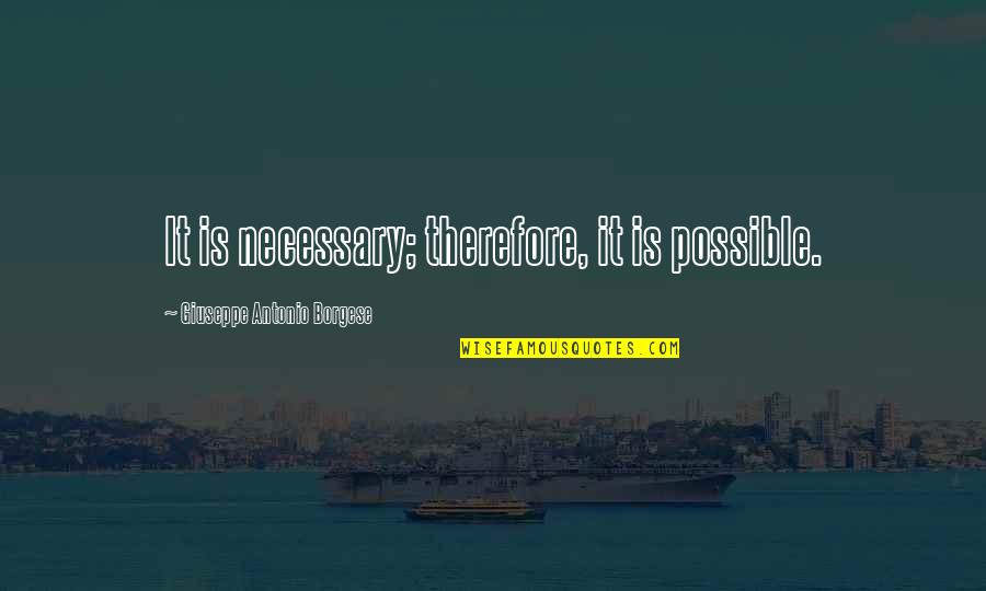 Supaya Cepat Quotes By Giuseppe Antonio Borgese: It is necessary; therefore, it is possible.