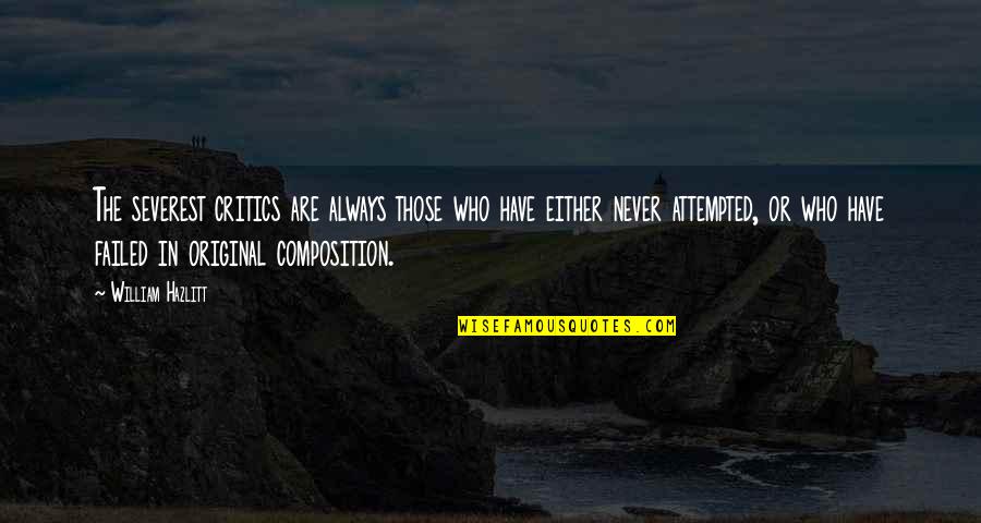 Supellex Furnishings Quotes By William Hazlitt: The severest critics are always those who have