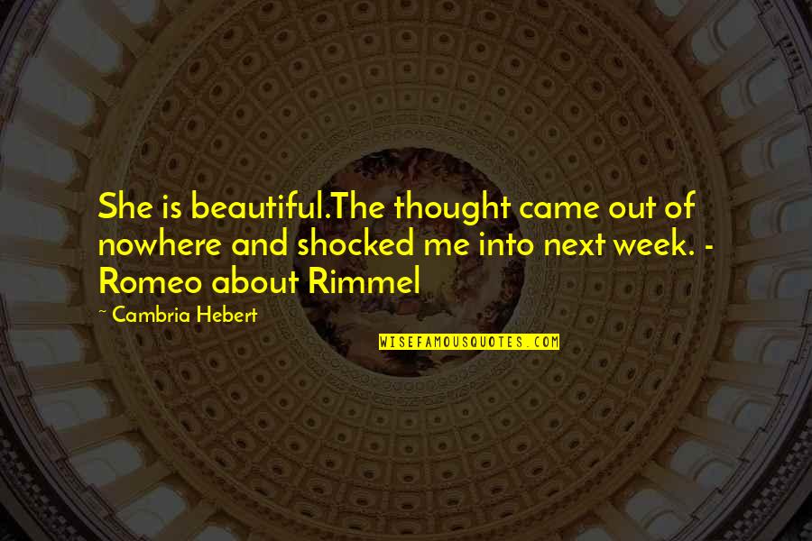 Super 8mm Quotes By Cambria Hebert: She is beautiful.The thought came out of nowhere Super 8mm Quotes By Cambria Hebert: She is beautiful.The thought came out of nowhere