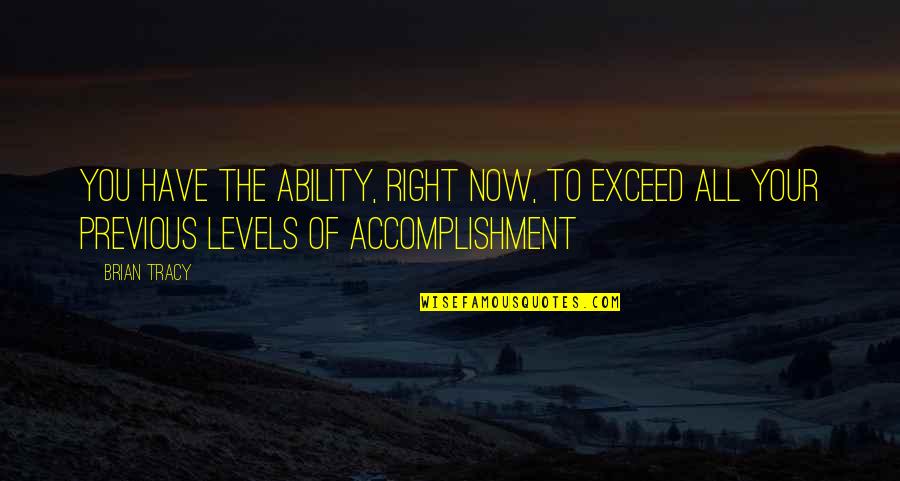 Super Abundancia Sinonimos Quotes By Brian Tracy: You have the ability, right now, to exceed