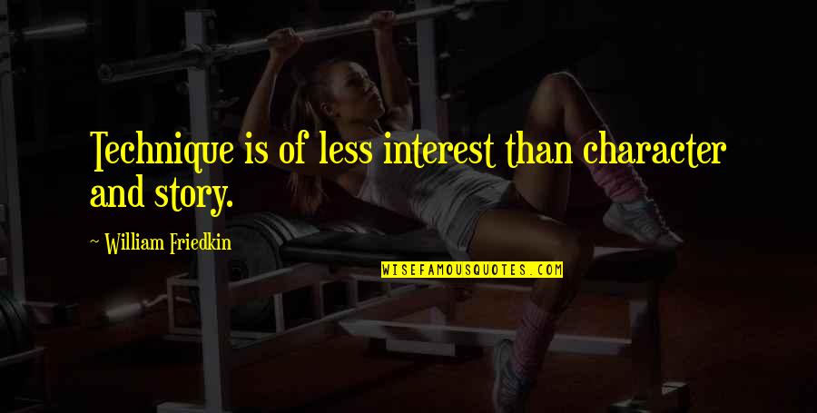 Super Acting Quotes By William Friedkin: Technique is of less interest than character and Super Acting Quotes By William Friedkin: Technique is of less interest than character and
