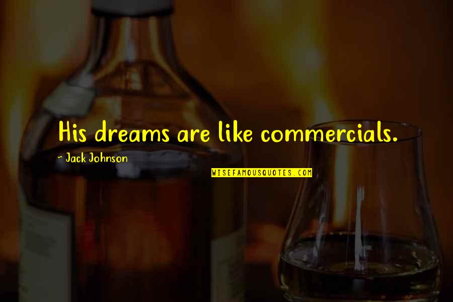 Super Adhesive Glue Quotes By Jack Johnson: His dreams are like commercials.