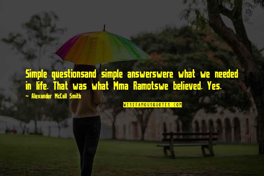 Super Adventure Quotes By Alexander McCall Smith: Simple questionsand simple answerswere what we needed in