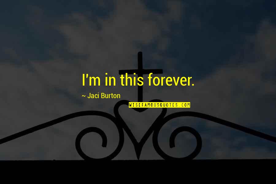 Super Adventure Quotes By Jaci Burton: I'm in this forever. Super Adventure Quotes By Jaci Burton: I'm in this forever.