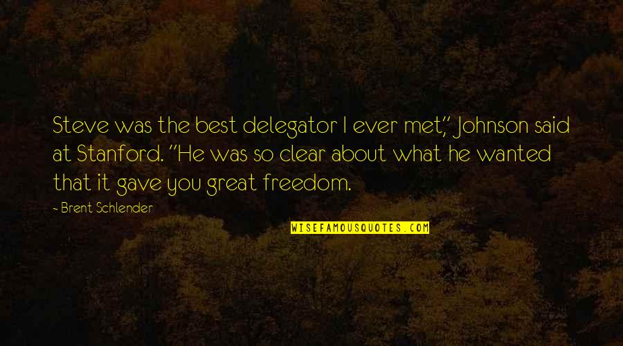 Super Apple Aha Quotes By Brent Schlender: Steve was the best delegator I ever met," Super Apple Aha Quotes By Brent Schlender: Steve was the best delegator I ever met,"