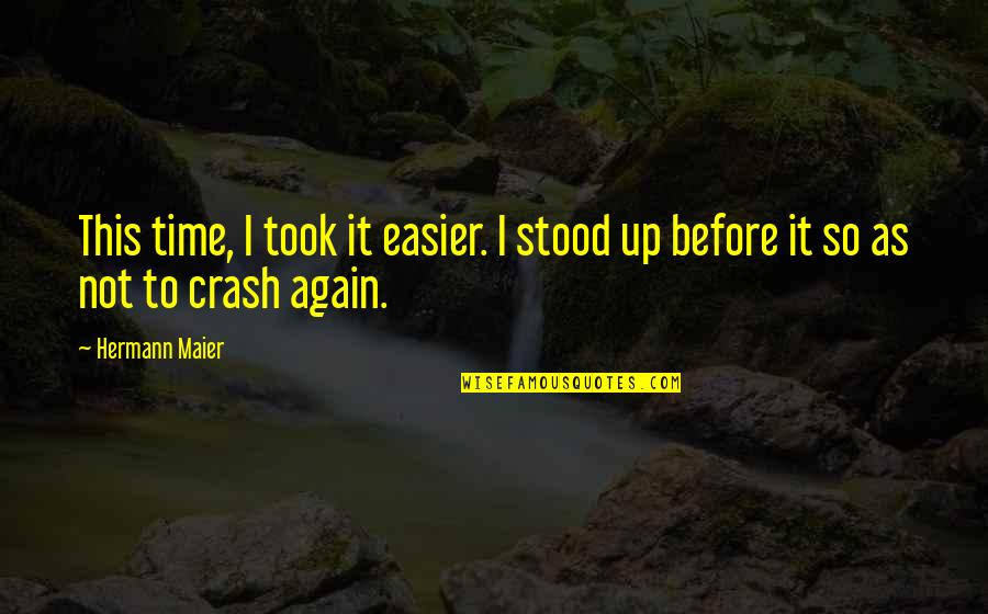 Super Attitude Quotes By Hermann Maier: This time, I took it easier. I stood