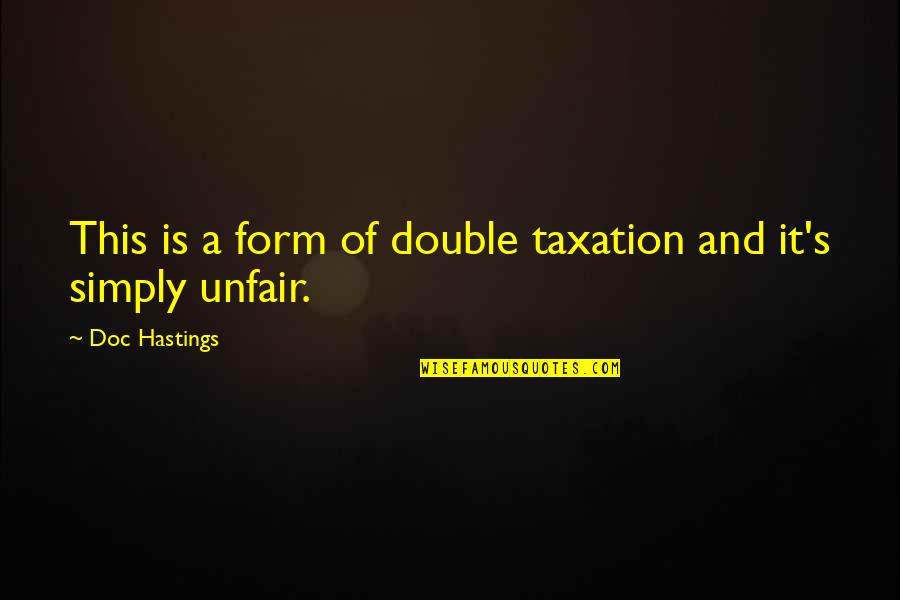 Super Bass Quotes By Doc Hastings: This is a form of double taxation and