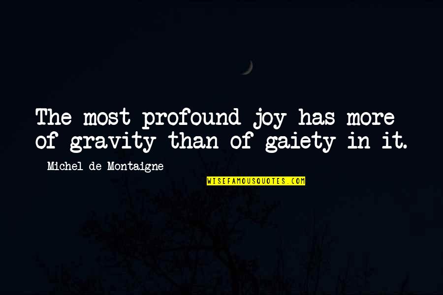 Super Best Friends Play Quotes By Michel De Montaigne: The most profound joy has more of gravity