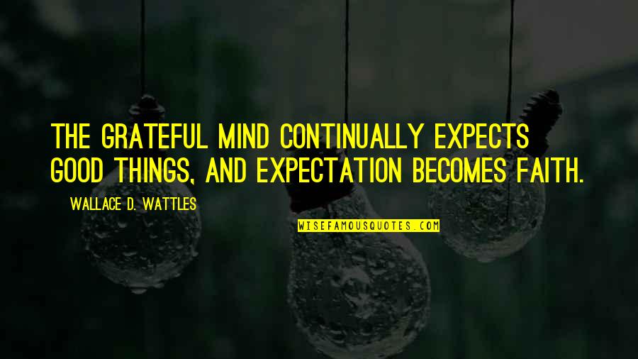 Super Concentrated Deodorizer Quotes By Wallace D. Wattles: The grateful mind continually expects good things, and Super Concentrated Deodorizer Quotes By Wallace D. Wattles: The grateful mind continually expects good things, and