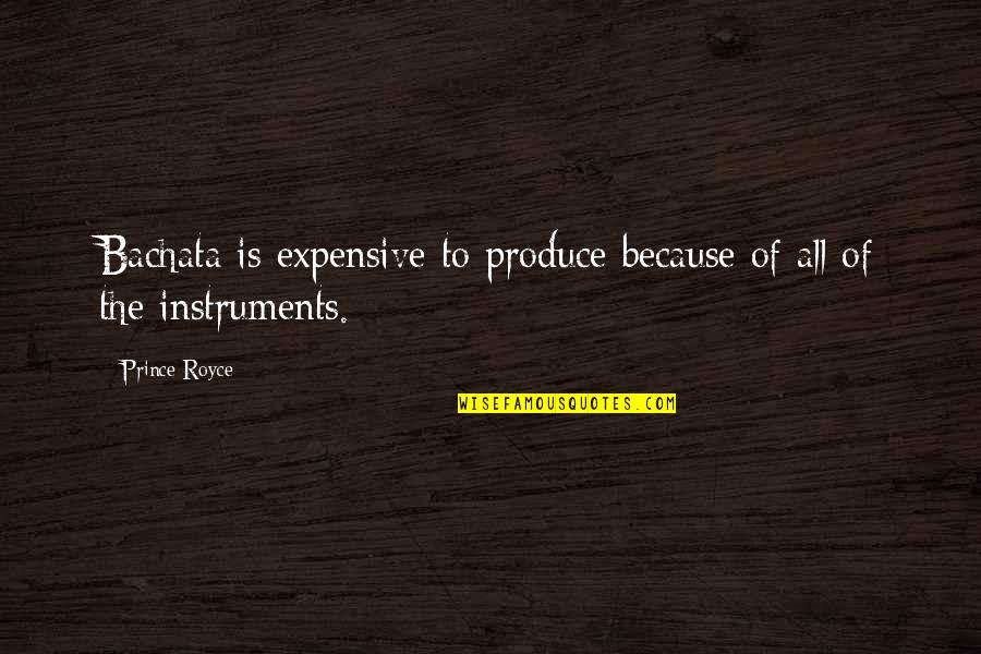 Super Confident Quotes By Prince Royce: Bachata is expensive to produce because of all