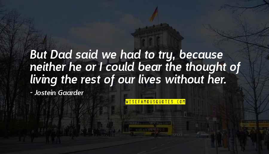 Super Cool Awesome Quotes By Jostein Gaarder: But Dad said we had to try, because