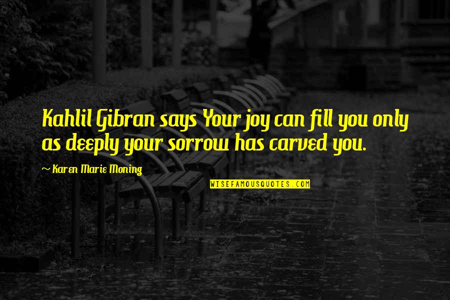Super Cool Awesome Quotes By Karen Marie Moning: Kahlil Gibran says Your joy can fill you