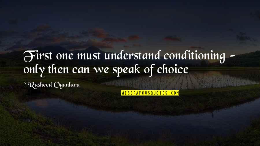 Super Cool Mom Quotes By Rasheed Ogunlaru: First one must understand conditioning - only then