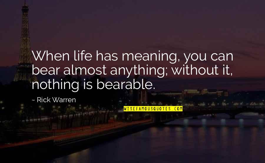 Super Cool Mom Quotes By Rick Warren: When life has meaning, you can bear almost