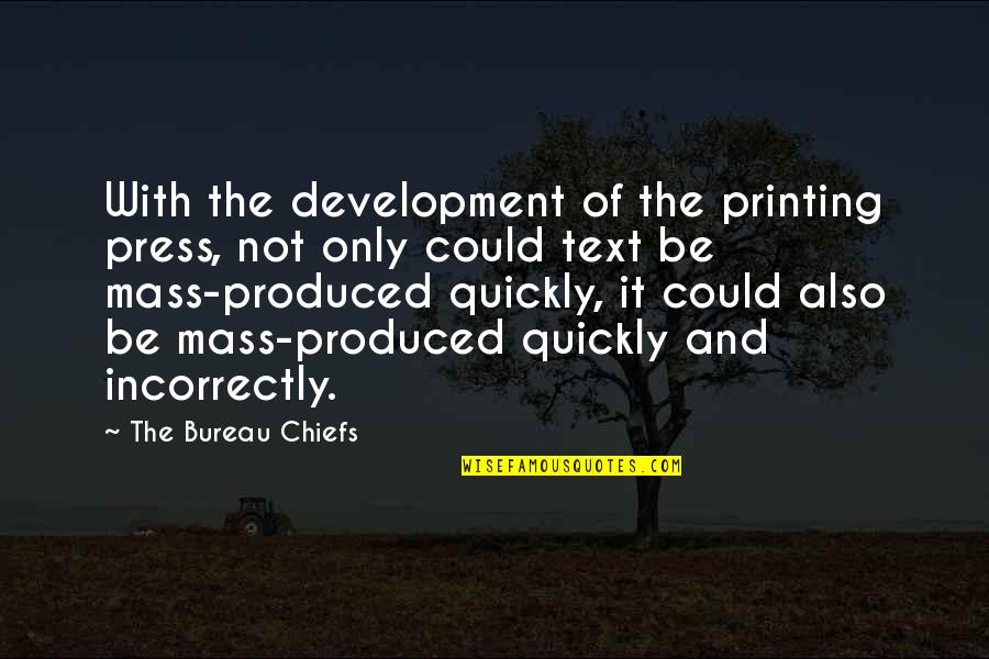 Super Cool Mom Quotes By The Bureau Chiefs: With the development of the printing press, not