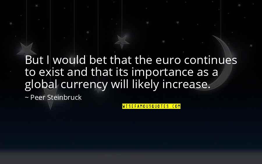 Super Cool Motivational Quotes By Peer Steinbruck: But I would bet that the euro continues