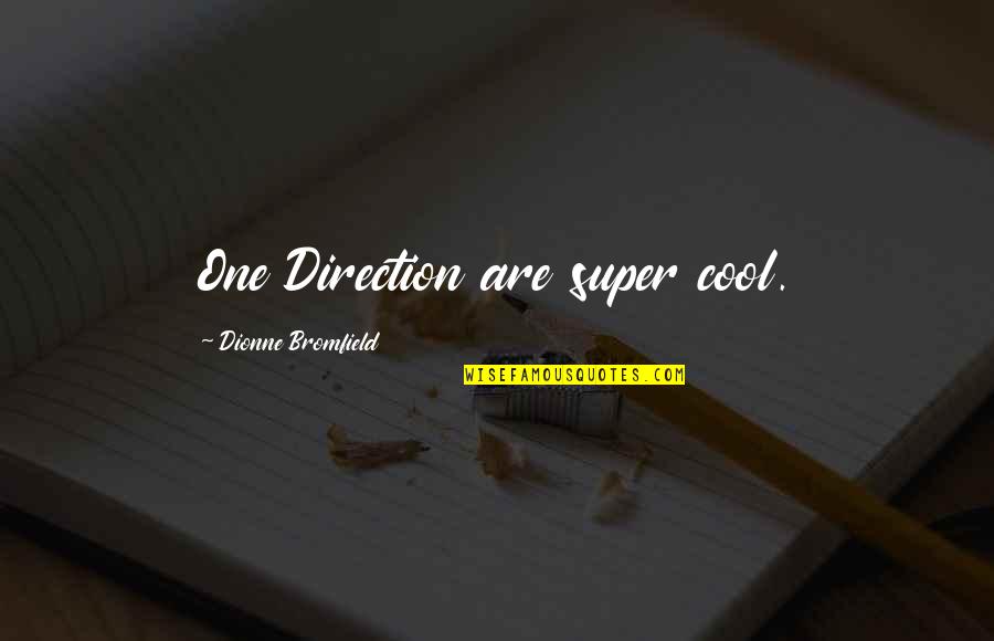 Super Cool Quotes By Dionne Bromfield: One Direction are super cool.