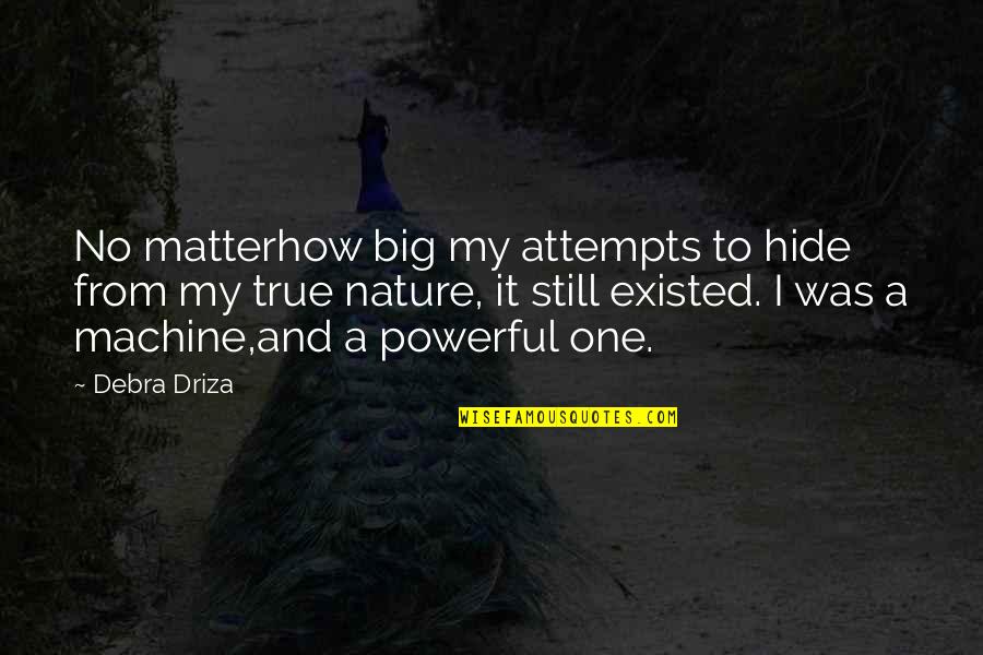 Super Deluxe Quotes By Debra Driza: No matterhow big my attempts to hide from