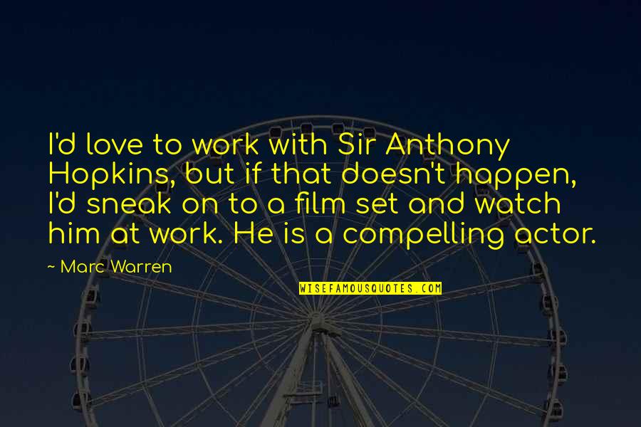 Super Duper Cool Quotes By Marc Warren: I'd love to work with Sir Anthony Hopkins,