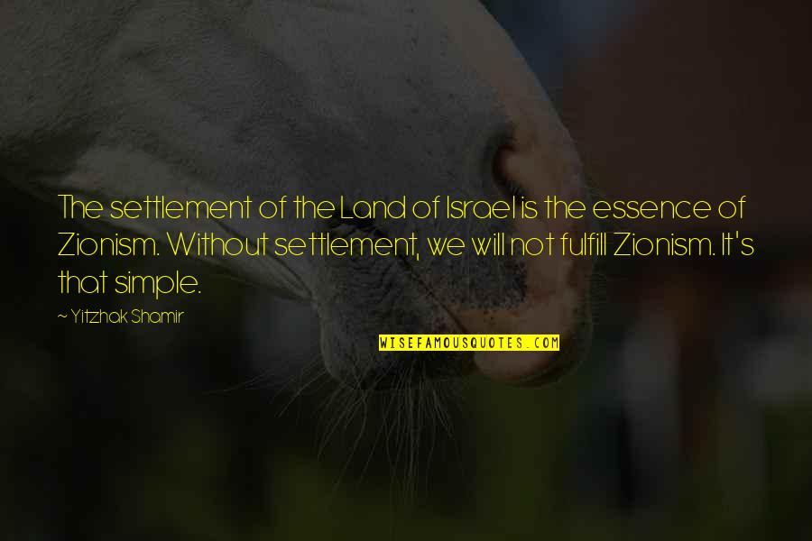 Super Duper Good Quotes By Yitzhak Shamir: The settlement of the Land of Israel is
