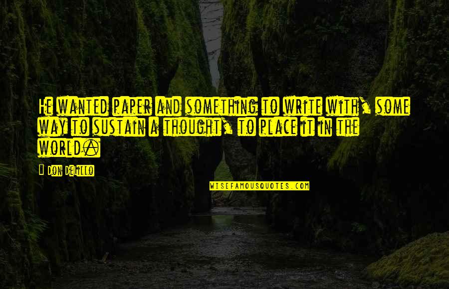 Super Duper Handouts Quotes By Don DeLillo: He wanted paper and something to write with,