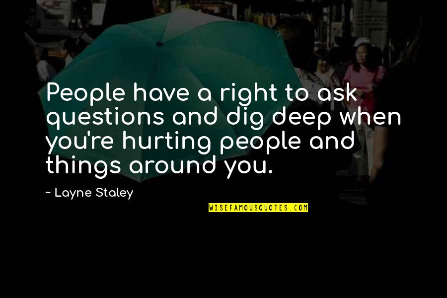 Super Duper Handouts Quotes By Layne Staley: People have a right to ask questions and