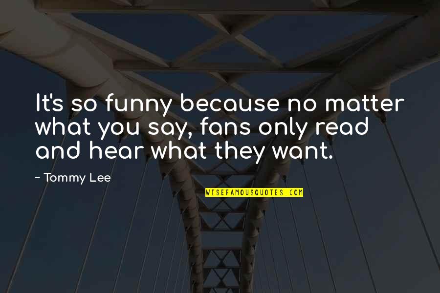 Super Duper Handouts Quotes By Tommy Lee: It's so funny because no matter what you