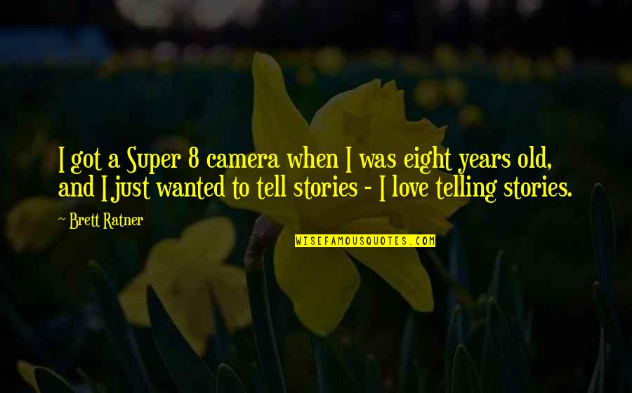 Super Eight Quotes By Brett Ratner: I got a Super 8 camera when I