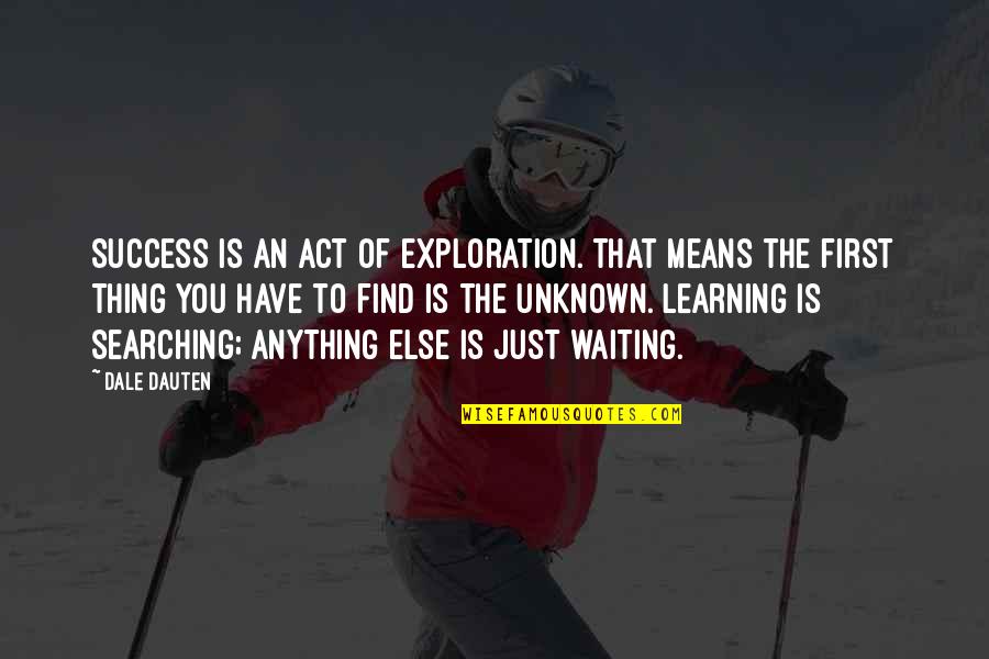 Super Freaky Quotes By Dale Dauten: Success is an act of exploration. That means