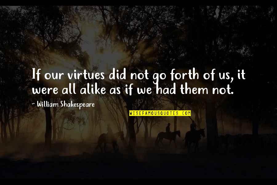Super Friends Narrator Quotes By William Shakespeare: If our virtues did not go forth of