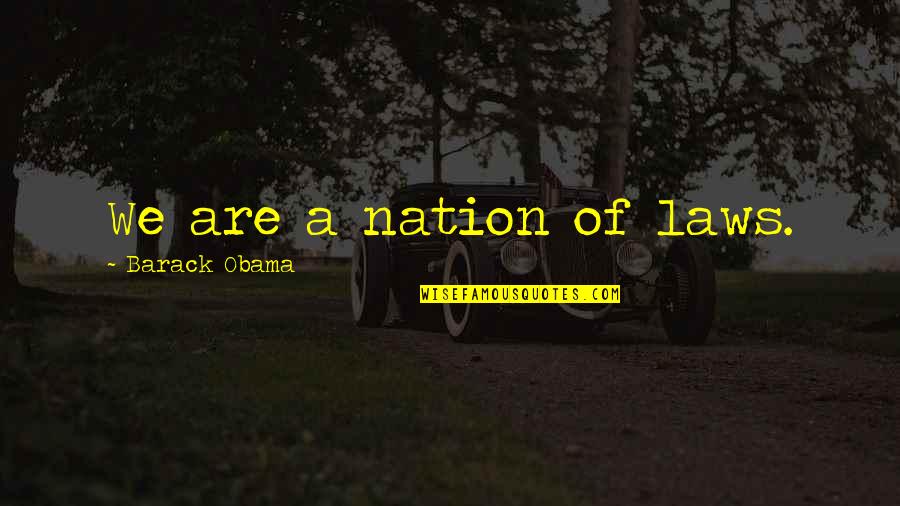 Super Fun Day Quotes By Barack Obama: We are a nation of laws. Super Fun Day Quotes By Barack Obama: We are a nation of laws.