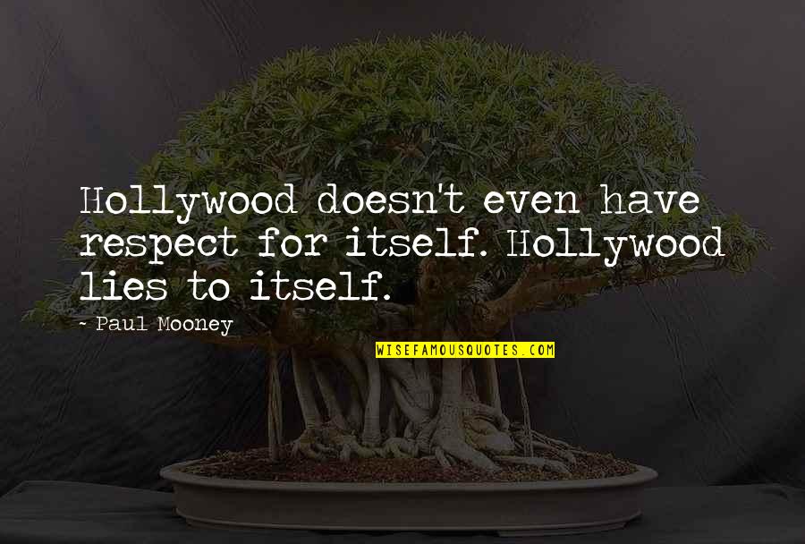 Super Fun Day Quotes By Paul Mooney: Hollywood doesn't even have respect for itself. Hollywood