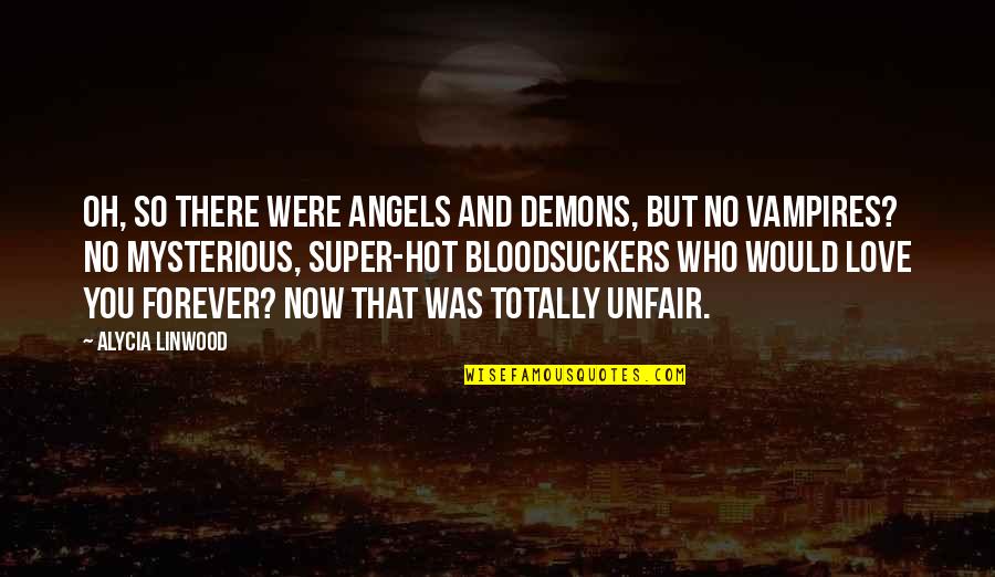 Super Funny Quotes By Alycia Linwood: Oh, so there were angels and demons, but