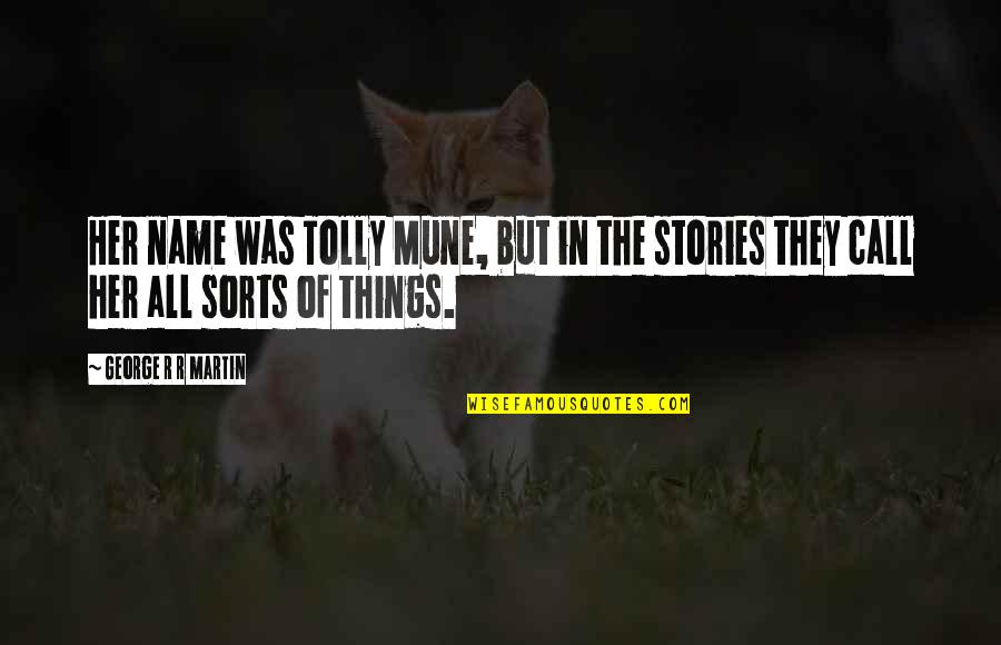 Super Fuzz Movie Quotes By George R R Martin: Her name was Tolly Mune, but in the