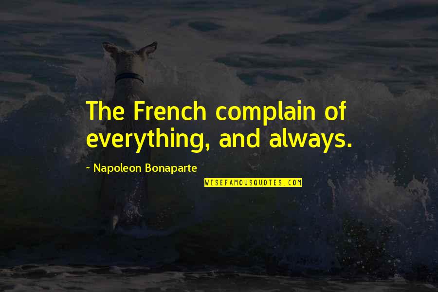 Super Ghetto Quotes By Napoleon Bonaparte: The French complain of everything, and always. Super Ghetto Quotes By Napoleon Bonaparte: The French complain of everything, and always.