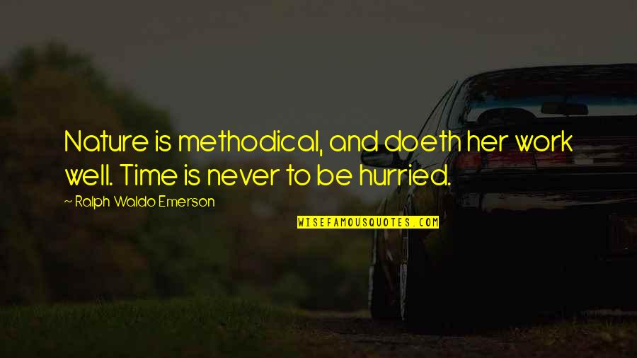 Super Goede Quotes By Ralph Waldo Emerson: Nature is methodical, and doeth her work well. Super Goede Quotes By Ralph Waldo Emerson: Nature is methodical, and doeth her work well.