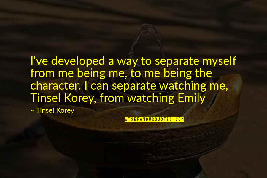 Super Good Quotes By Tinsel Korey: I've developed a way to separate myself from Super Good Quotes By Tinsel Korey: I've developed a way to separate myself from