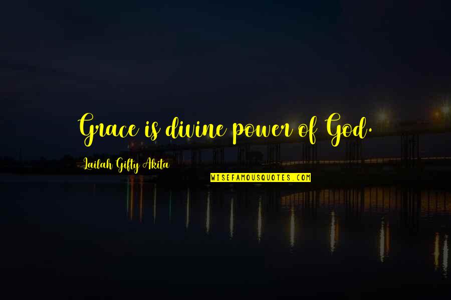 Super Hans Quotes By Lailah Gifty Akita: Grace is divine power of God.