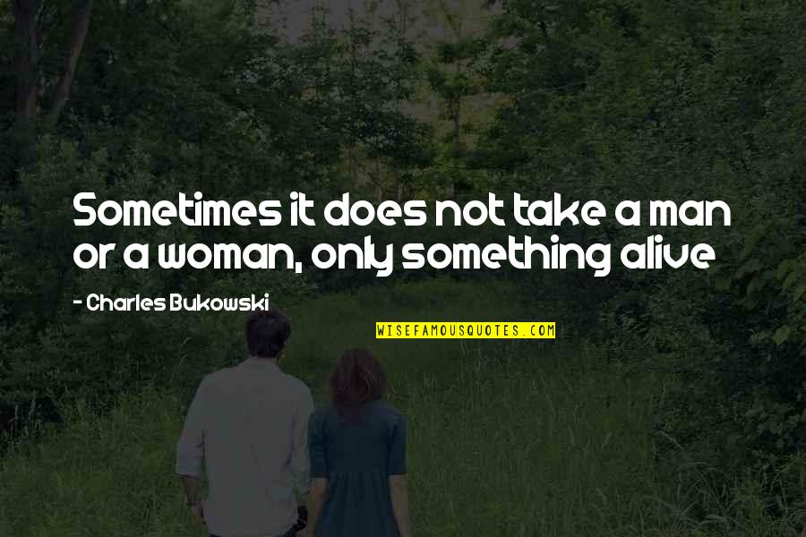 Super Happy Birthday Quotes By Charles Bukowski: Sometimes it does not take a man or