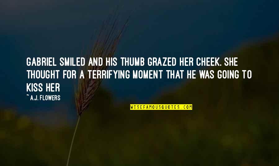Super Hearing Power Quotes By A.J. Flowers: Gabriel smiled and his thumb grazed her cheek. Super Hearing Power Quotes By A.J. Flowers: Gabriel smiled and his thumb grazed her cheek.