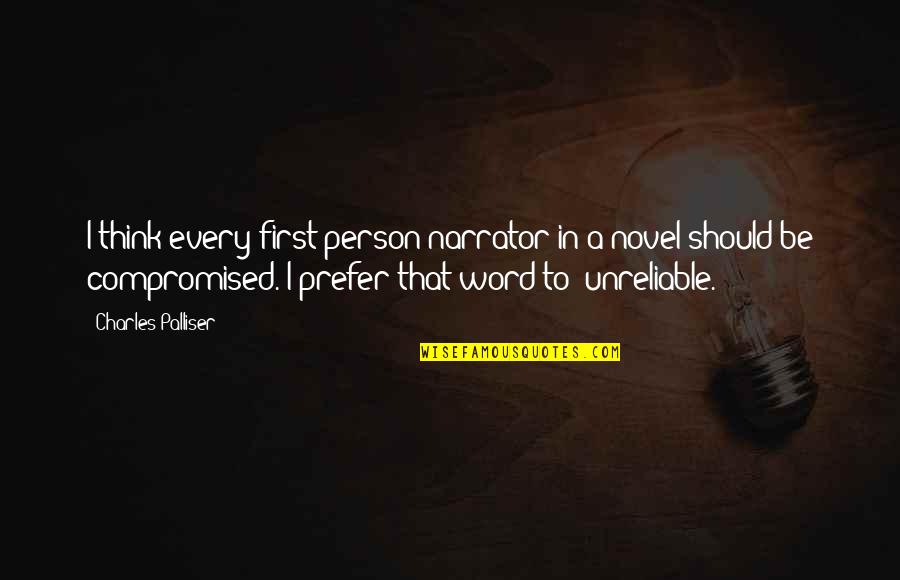 Super Hearing Power Quotes By Charles Palliser: I think every first-person narrator in a novel Super Hearing Power Quotes By Charles Palliser: I think every first-person narrator in a novel