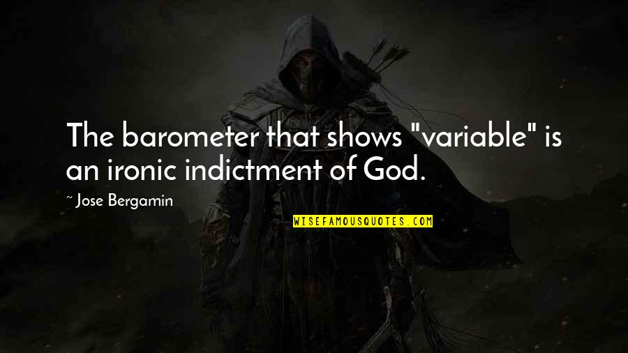 Super Heroic Shoes Quotes By Jose Bergamin: The barometer that shows "variable" is an ironic