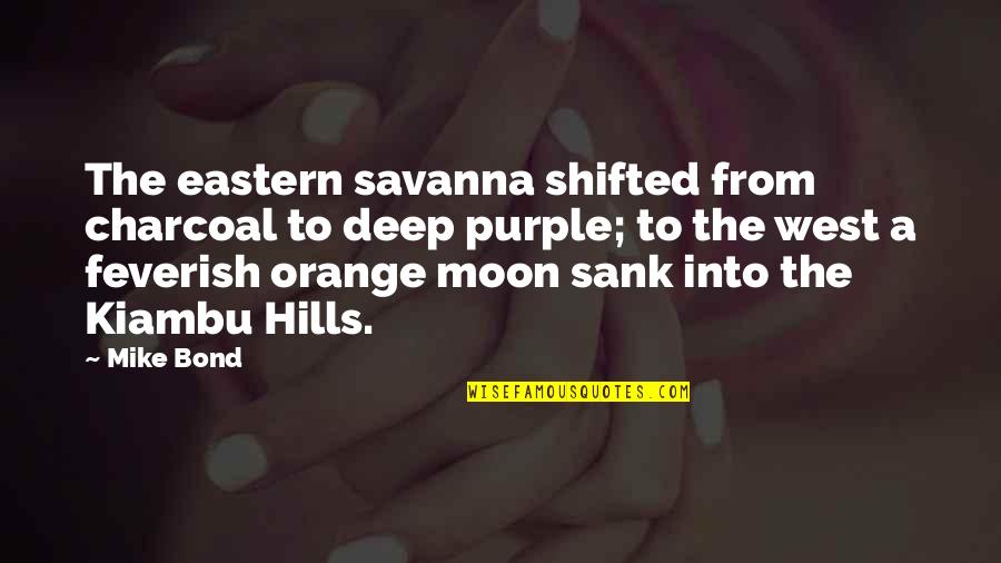Super Heroine Quotes By Mike Bond: The eastern savanna shifted from charcoal to deep Super Heroine Quotes By Mike Bond: The eastern savanna shifted from charcoal to deep