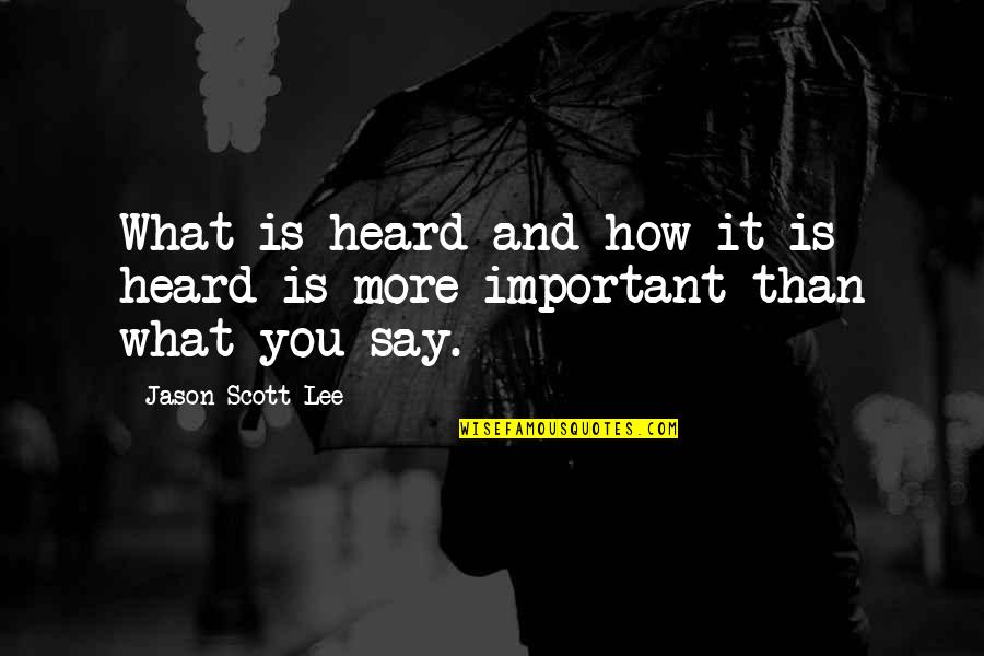 Super High Movie Quotes By Jason Scott Lee: What is heard and how it is heard