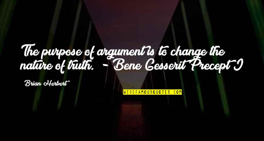 Super High Pitch Quotes By Brian Herbert: The purpose of argument is to change the