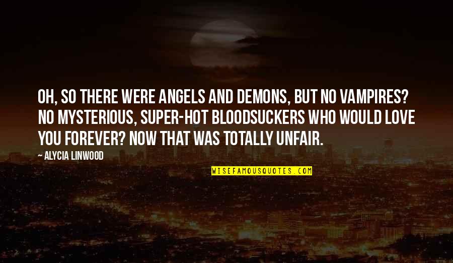 Super Hot Love Quotes By Alycia Linwood: Oh, so there were angels and demons, but