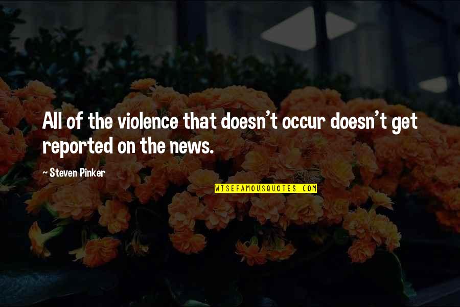 Super Hot Love Quotes By Steven Pinker: All of the violence that doesn't occur doesn't