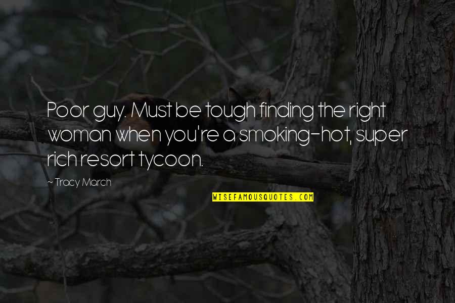 Super Hot Love Quotes By Tracy March: Poor guy. Must be tough finding the right